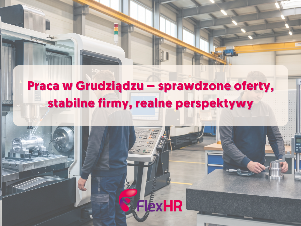 Praca w Grudziądzu - sprawdzone oferty, stabilne firmy, realne perspektywy