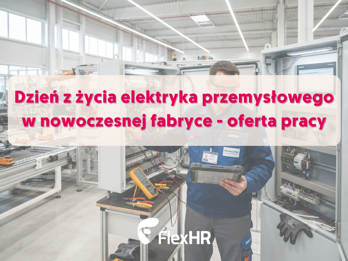 Dzień z życia elektryka utrzymania ruchu w nowoczesnej fabryce - oferta pracy
