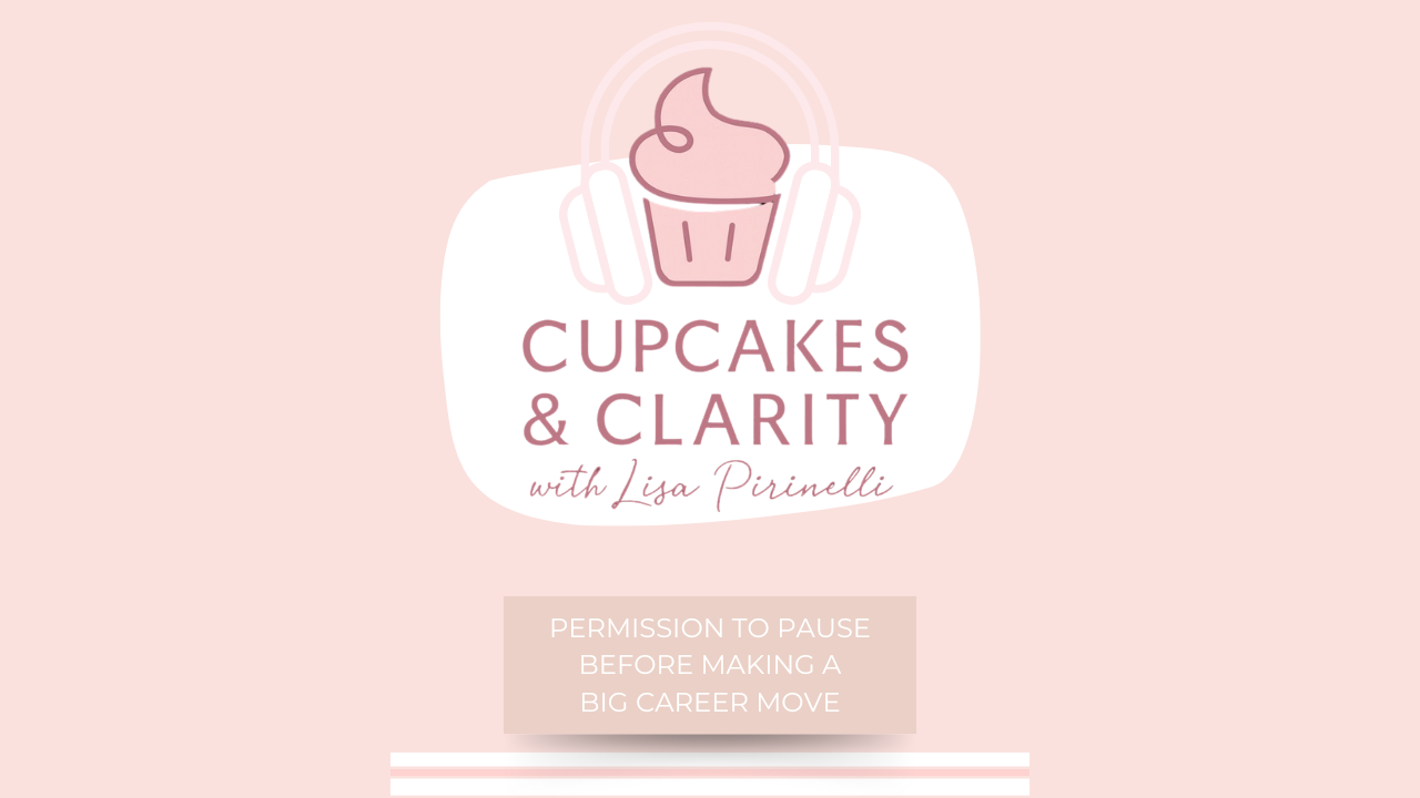 Episode 09 Permission to Pause Before Making a Big Career Move