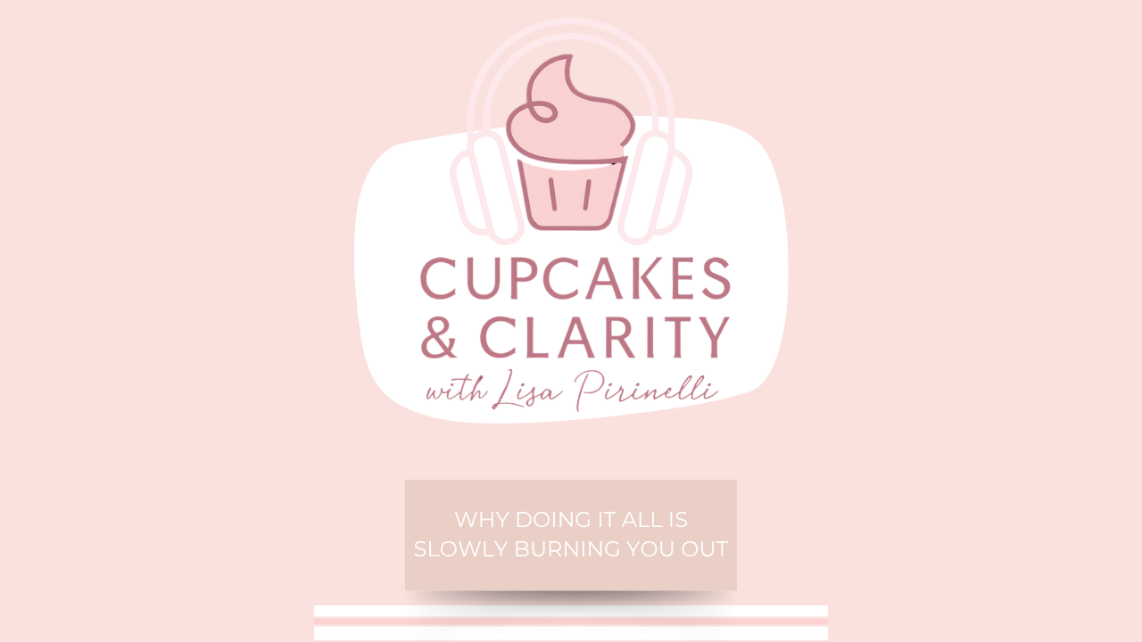 Episode 14 Why Doing It All Is Slowly Burning You Out