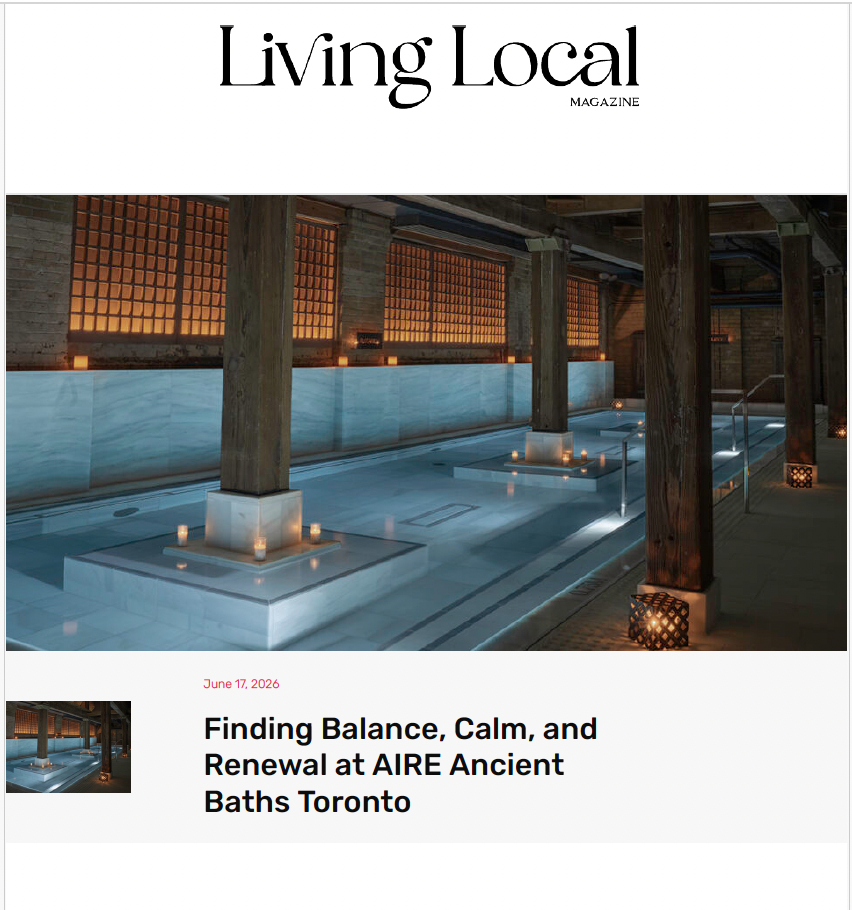 Living Local Magazine: Finding Balance, Calm, and Renewal at AIRE Ancient Baths Toronto
