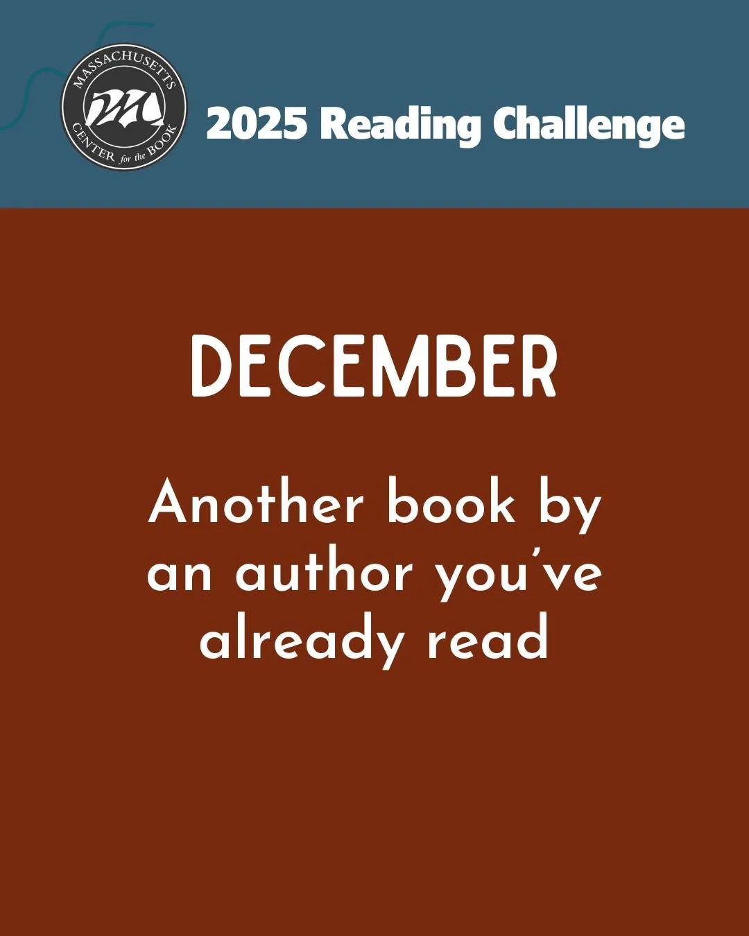 December is here! The final month of our 12 month Reading Challenge! This month it's all up to you to choose an author you've read before and read another title by them. Enjoy! Happy Reading!