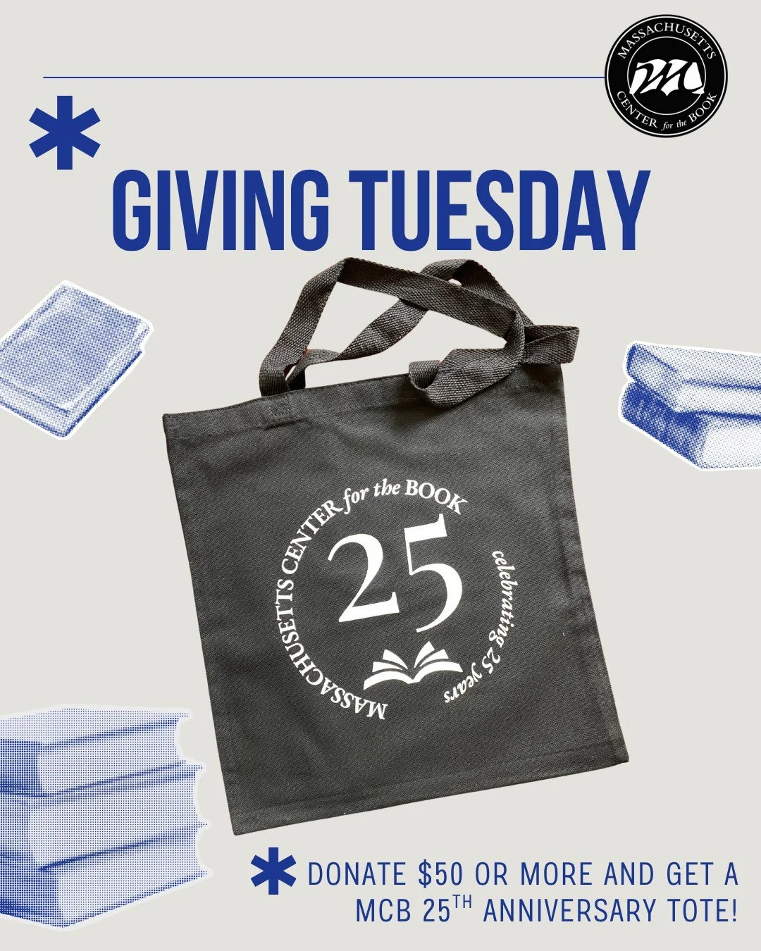 As a thank you for including Mass Center for the Book in your year end giving we will send you a 25th Anniversary Tote for any donations of $50 or more. We know that books help us to build bridges, better understand one another and the world that we 