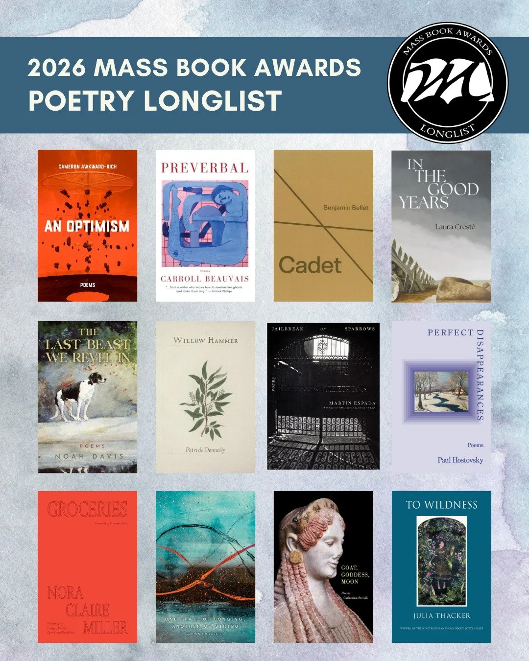 Mass Center for the Book is excited to announce longlisted titles across five categories, these 12 books have been longlisted in POETRY:
"An Optimism" by Cameron Awkward-Rich (Persea)
"Preverbal" by Carroll Beauvais (Lit Fox Books