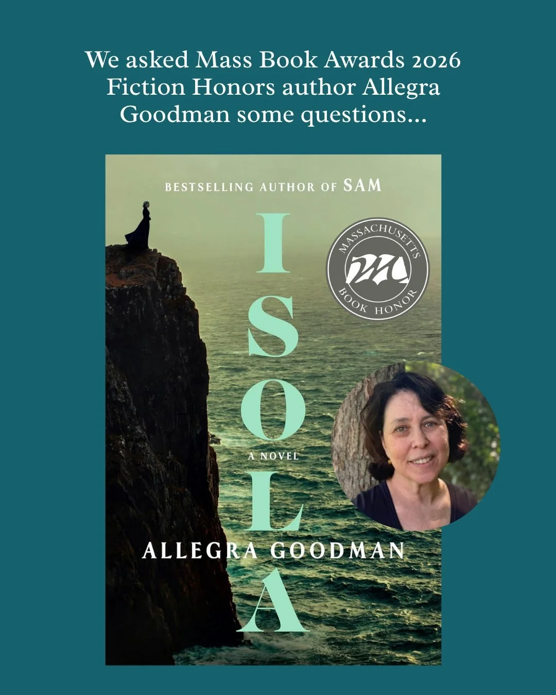 This year we reached out to our Mass Book Award authors and asked them to answer some questions for us. Allegra Goodman was kind enough to share. Learn more about all the award and honors titles at the Mass Book Awards link in linktree.
