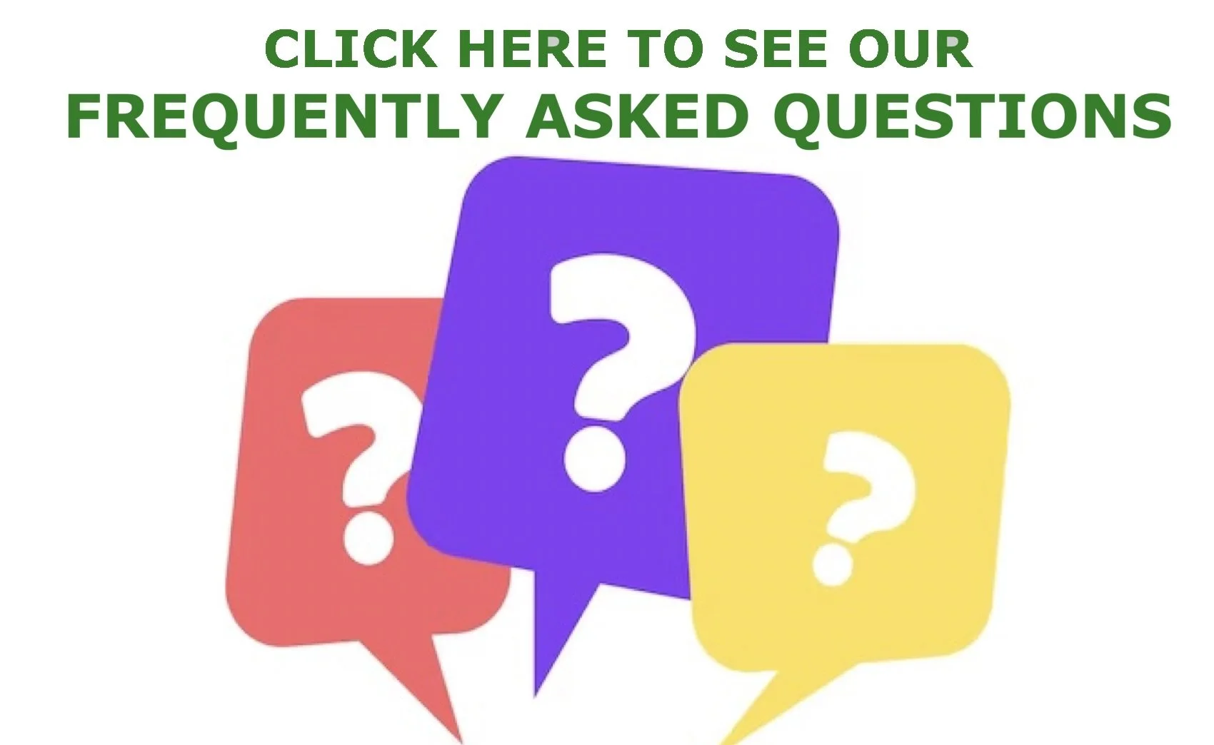 Click here to see our Frequently Asked Questions