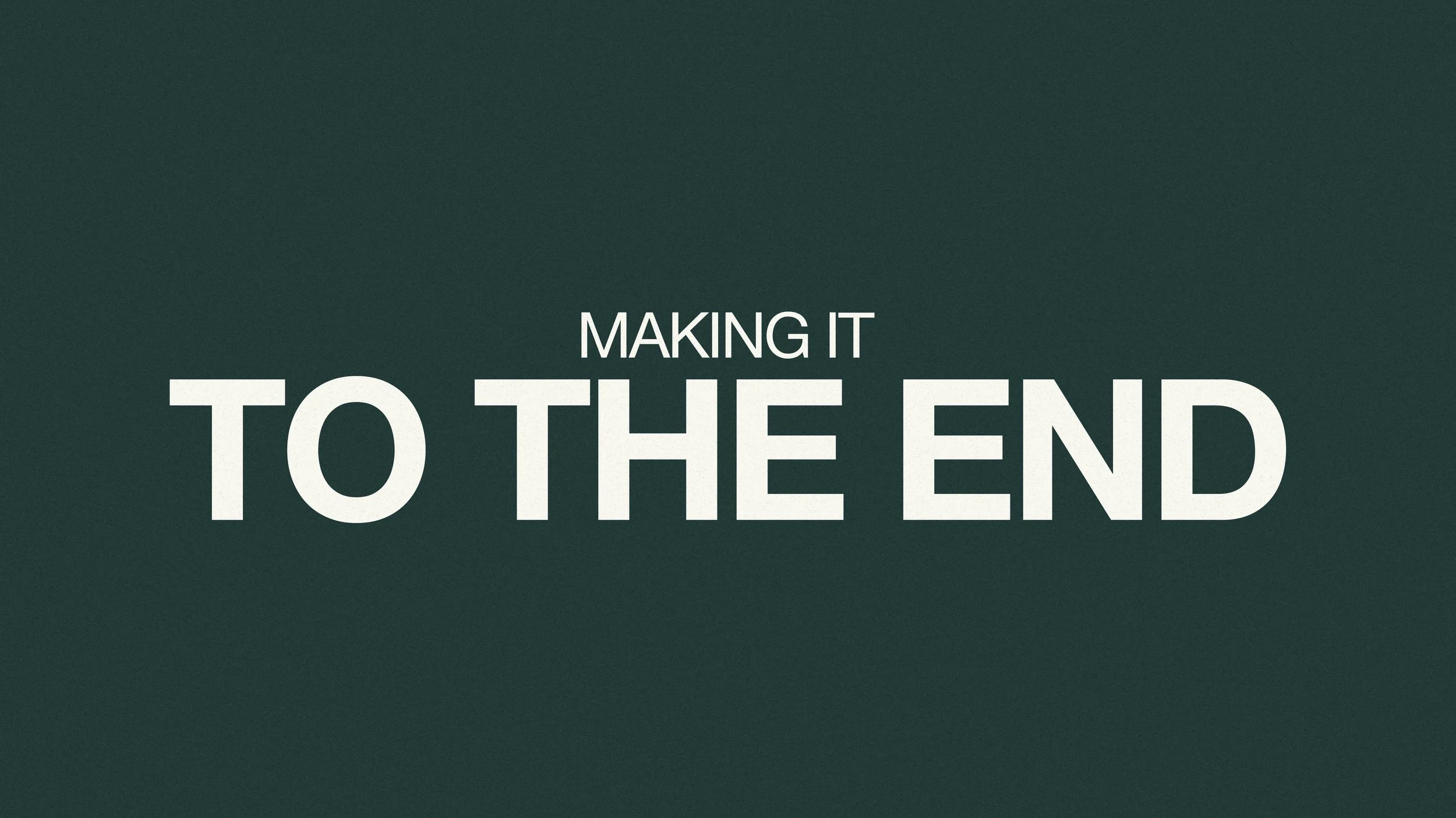 Making it to the end