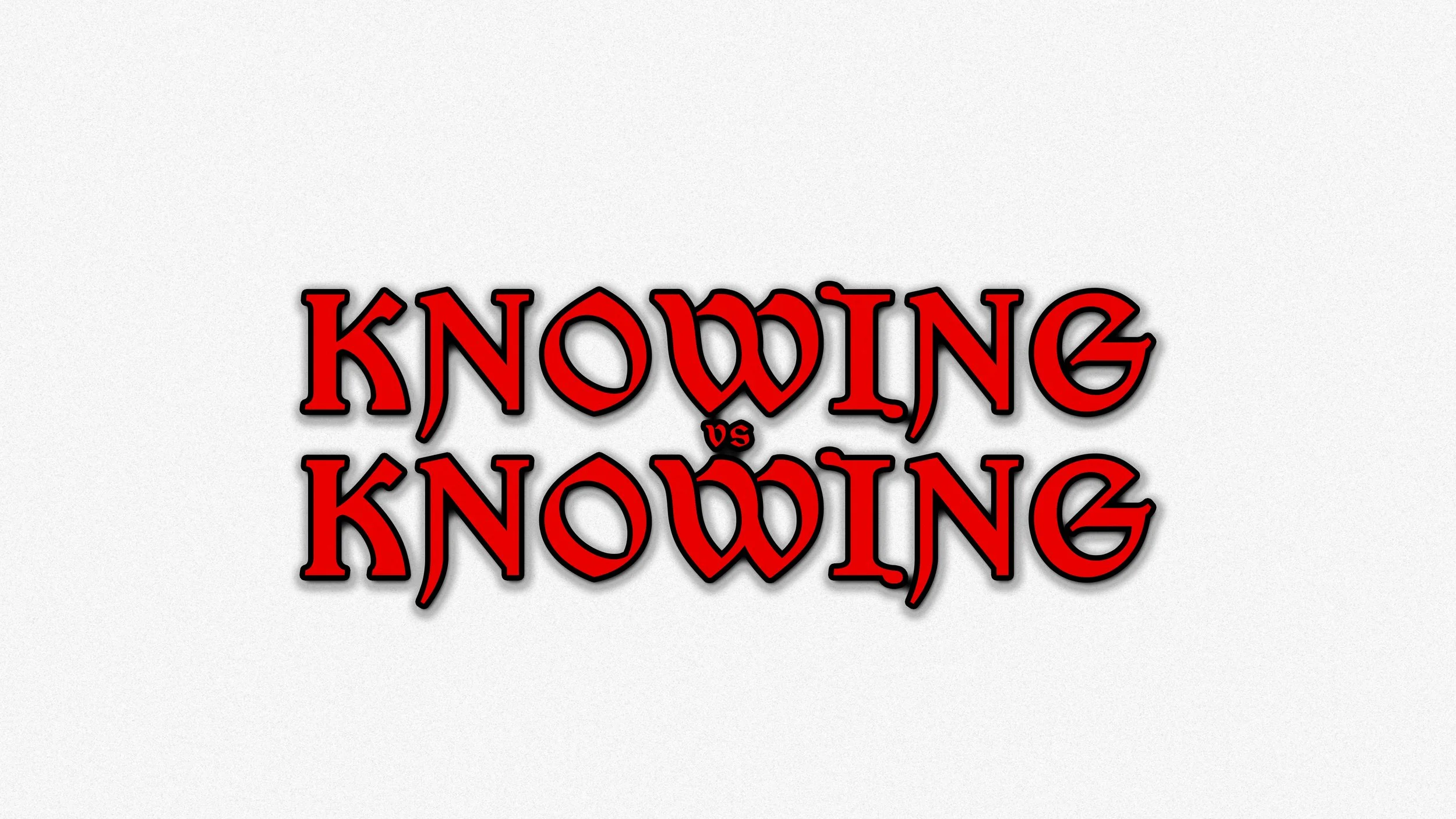 Knowing vs KNOWING