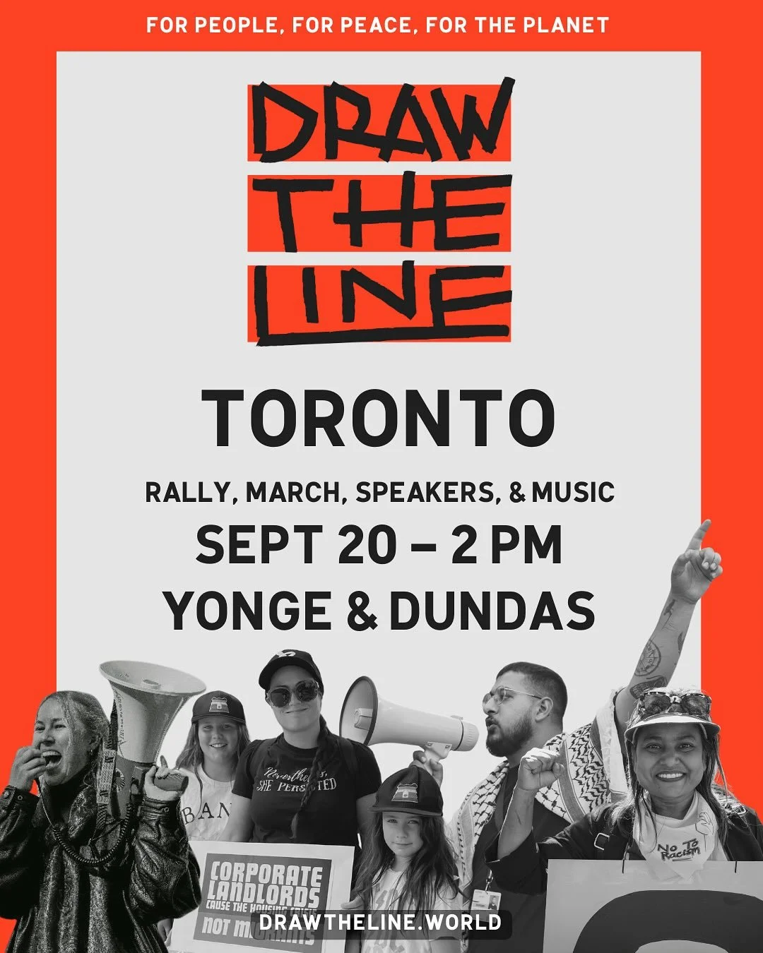 JOIN US on September 20th to DRAW THE LINE for people, peace, and the planet! Movements are coming together to force the Canadian government to pick a side: racism, injustice, climate destruction, and genocide &mdash; or a just and safe future for al