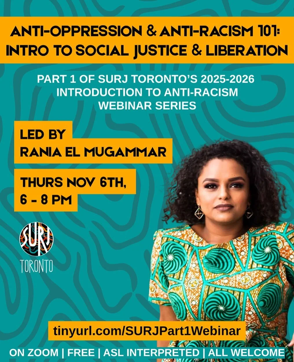 THIS THURSDAY! DON&rsquo;T MISS IT! 

Anti-Oppression &amp; Anti-Racism 101: Intro to Social Justice &amp; Liberation, with Rania El Mugammar
 
November 6th, 6&ndash;8 PM eastern, via Zoom
Register here: https://tinyurl.com/SURJPart1Webinar (link in 