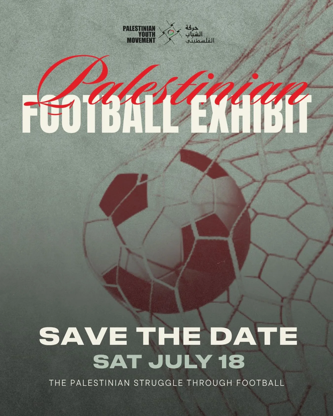 Save the date graphic for Palestinian Football Exhibit, the Palestinian struggle through football.