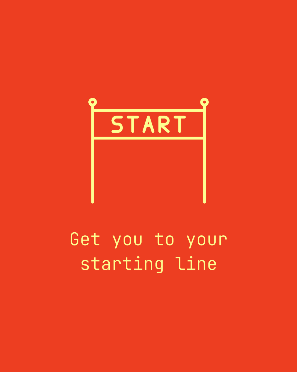 A line-drawn illustration of a banner suspended on two posts. The banner reads ‘START’.  The illustration, which is drawn in yellow, is centred vertically and horizontally on a upright rectangular background with a bright red fill.