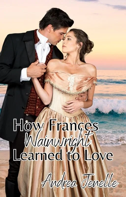 A man and woman dressed in 19th-century fashion standing close together on a beach at sunset, with the book title "How Frances Wainwright Learned to Love" by Andrea Jenaire overlaid.