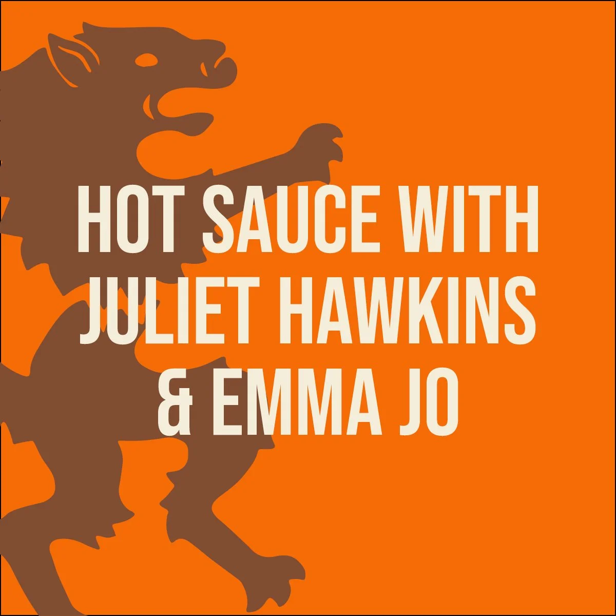 Hot Sauce with Juliet Hawkins & Emma Jo