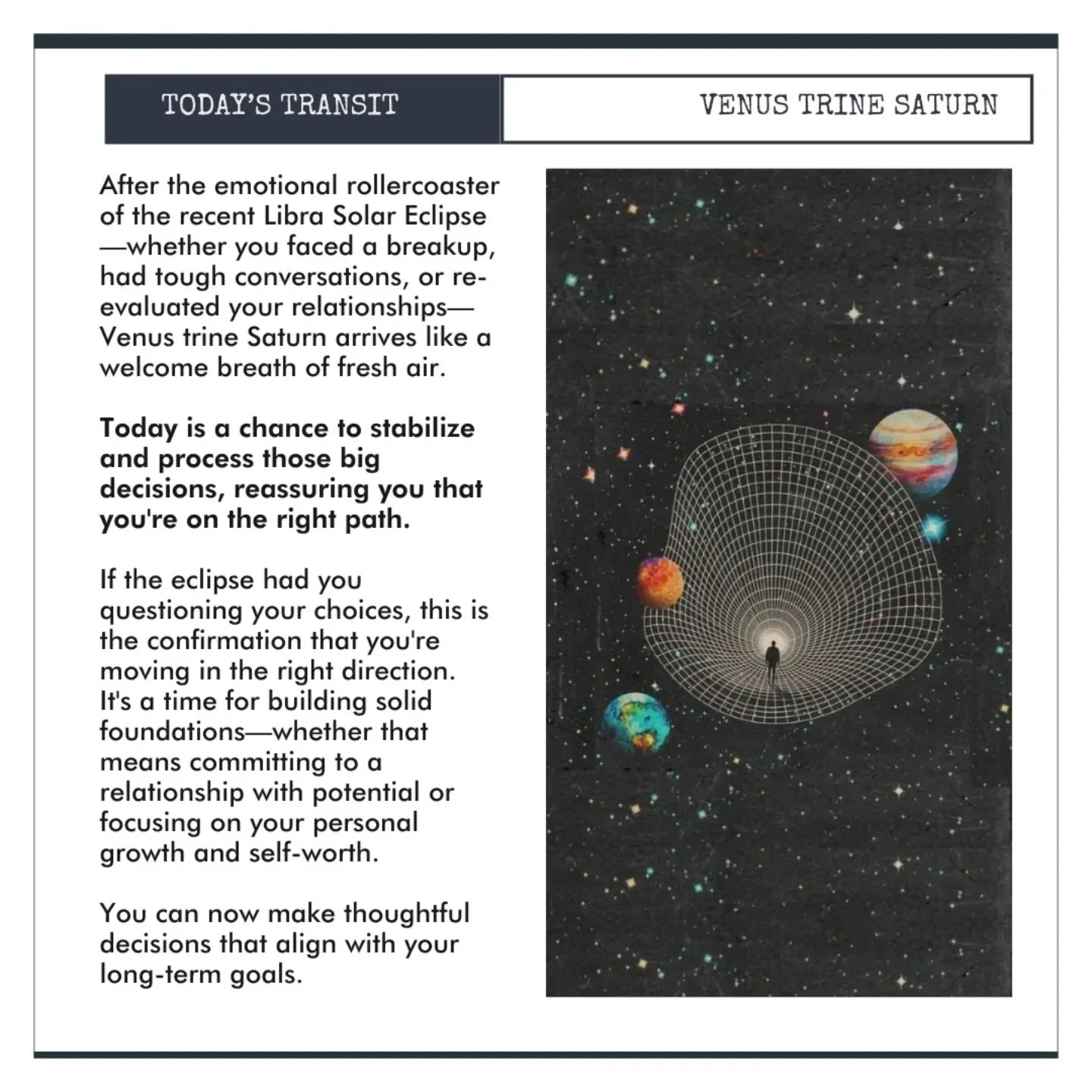 Today: VENUS TRINE SATURN&nbsp;

After the emotional rollercoaster of the recent Libra Solar Eclipse&mdash;whether you faced a breakup, had tough conversations, or re-evaluated your relationships&mdash;Venus trine Saturn arrives like a welcome breath