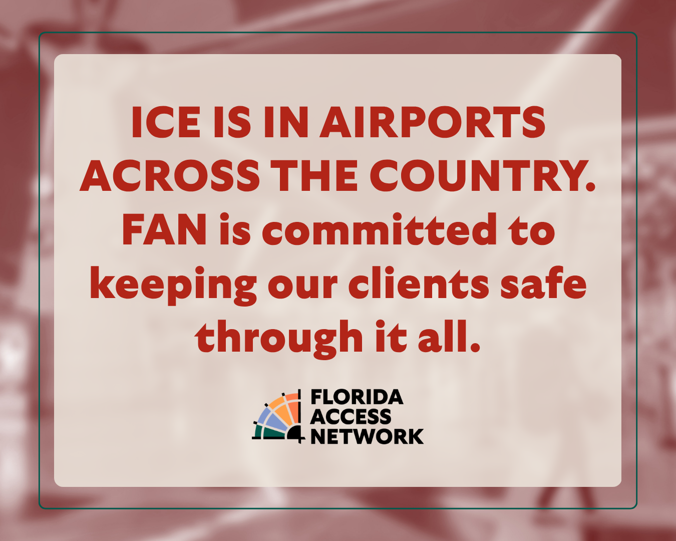 ICE is in airports across the country. FAN is committed to keeping our clients safe through it all. 