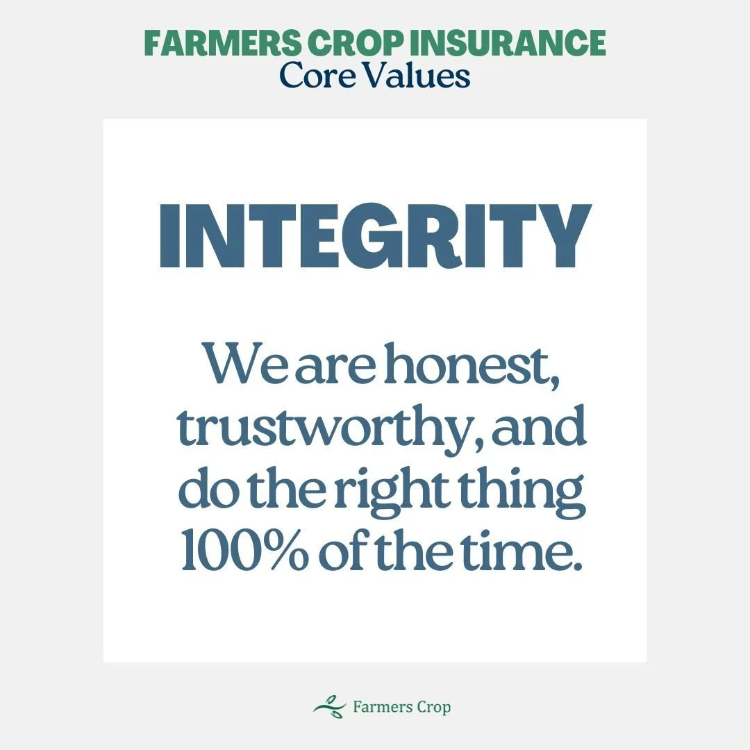 In a world where honesty and integrity seem fleeting, our insureds can trust that at Farmers Crop, we do the right thing 100% of the time to protect you and the legacy you've built.