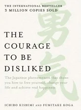 The Courage to be Disliked