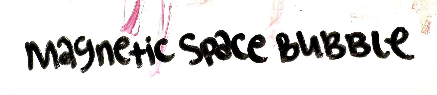 Sophie Capshaw-Mack - MAGNETIC SPACE BUBBLE