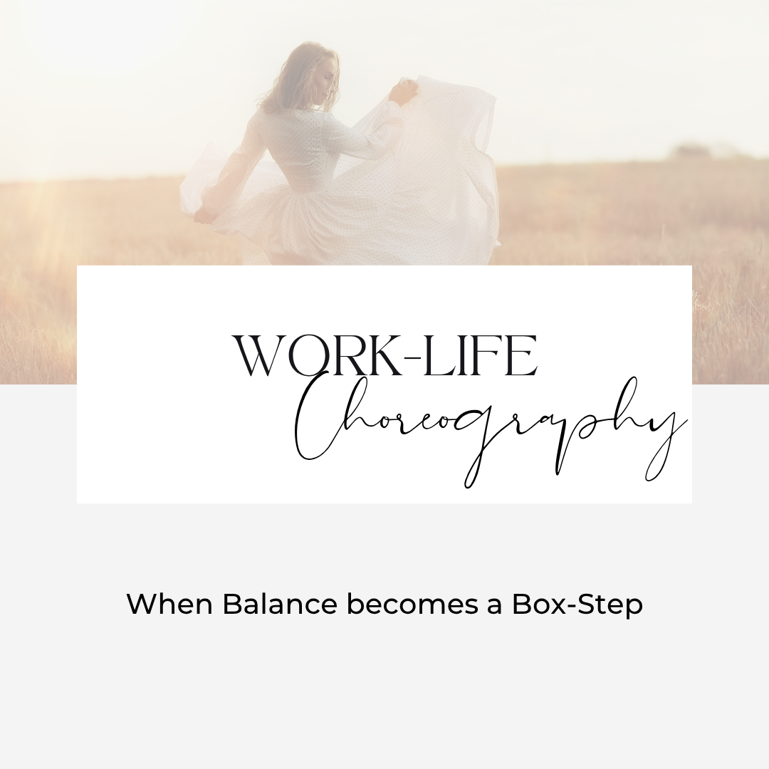 Work-Life Choreography: When Balance becomes a Box-Step