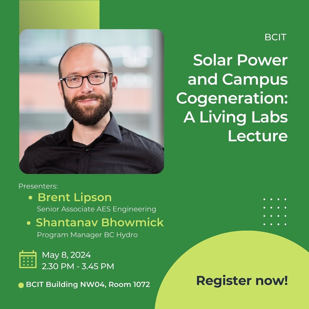 Registration is open! Join AES Senior Associate, Brent Lipson and BC Hydro Program Manager, Shantanav Bhowmick, for a BCIT Living Labs Lecture on Solar Power and Campus Cogeneration. This talk will discuss the status of solar technology, its viabilit