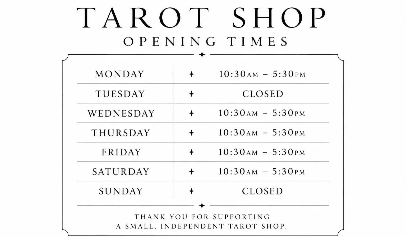 Schedule of hours for a tarot shop showing open hours Monday, Wednesday, Thursday, Friday, Saturday from 10:30 AM to 5:30 PM, closed Tuesday and Sunday.