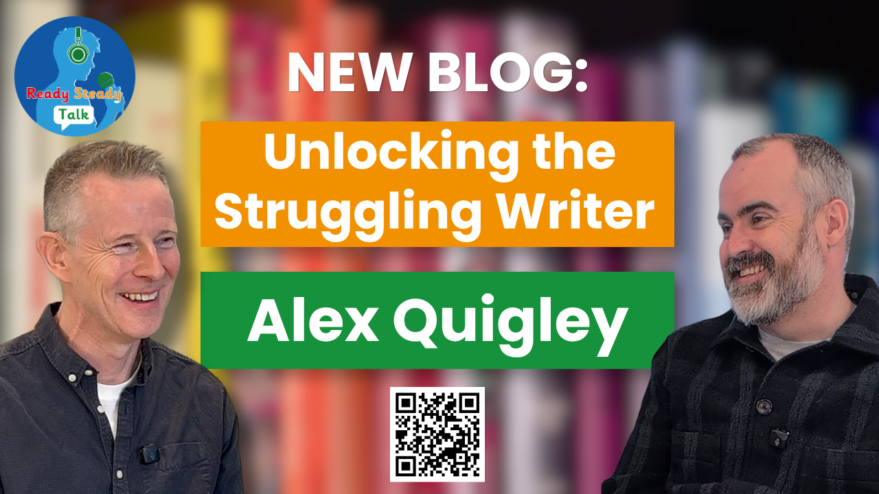 Ready Steady Talk: Alex Quigley - “Unlocking the Struggling Writer”