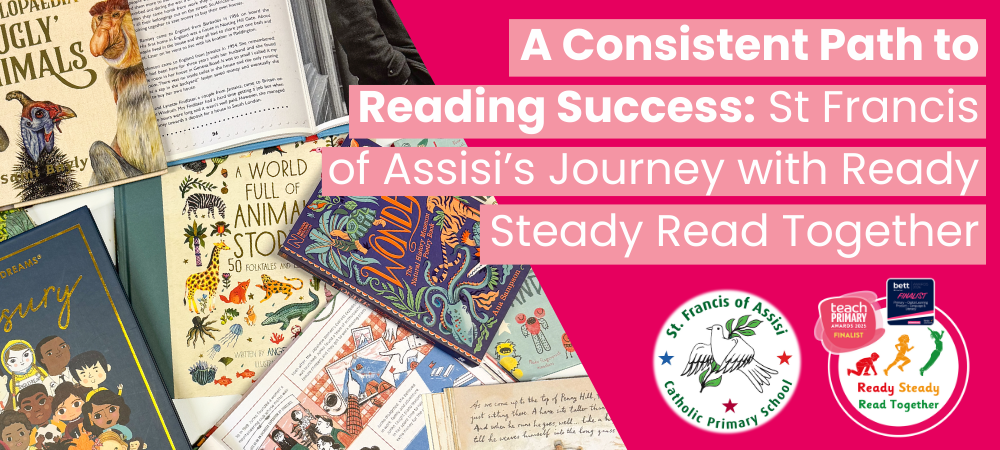 Banner for Literacy Counts case study: A Consistent Path to Reading Success – St Francis of Assisi Catholic Primary School’s journey with Ready Steady Read Together, featuring a collage of children’s books and programme award badges.