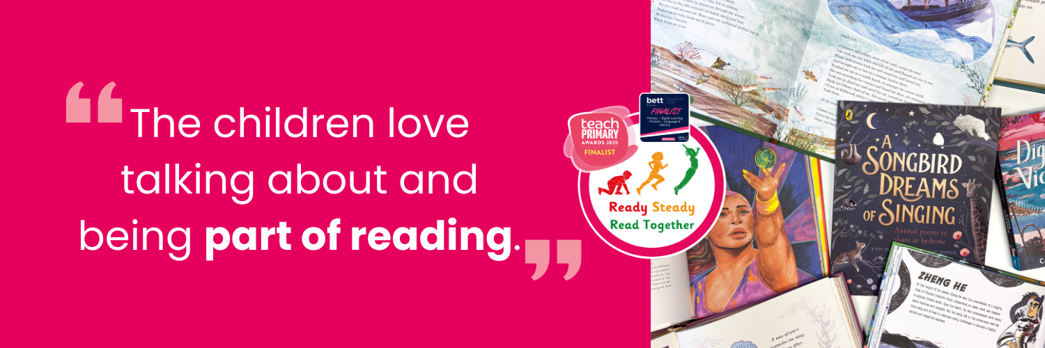 Banner with quote “The children love talking about and being part of reading” alongside a collage of diverse children’s books and the Ready Steady Read Together logo with education award finalist badges.