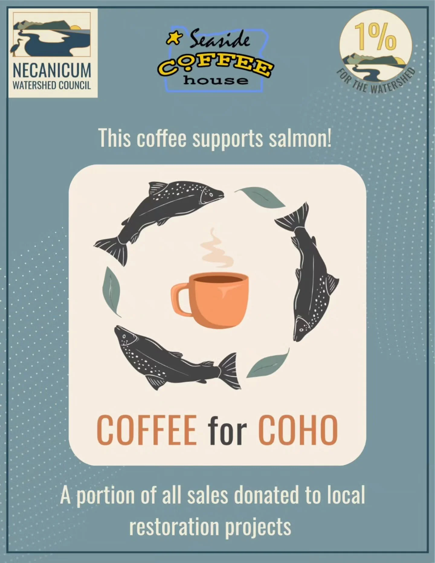 Sip for a Cause! 

Head to Seaside Coffee House and grab a bag of Coffee for Coho! A portion of every sale goes directly to supporting the Necanicum Watershed Council, helping protect our local ecosystems and the amazing Coho salmon.

Your purchase m