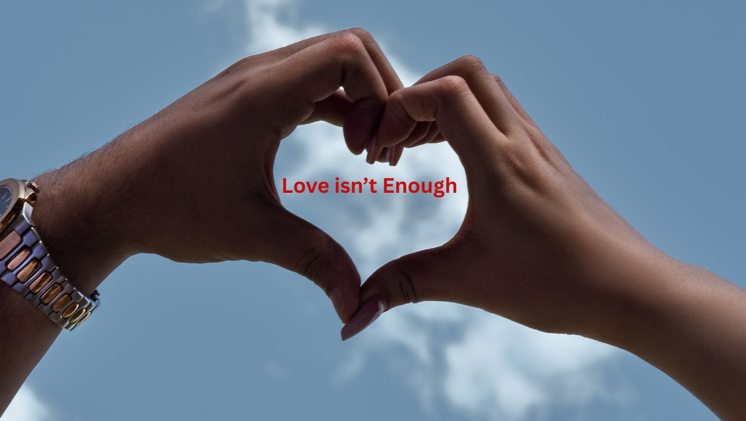 Why Love Isn’t Enough: The Missing Ingredient in Long-Lasting Relationships