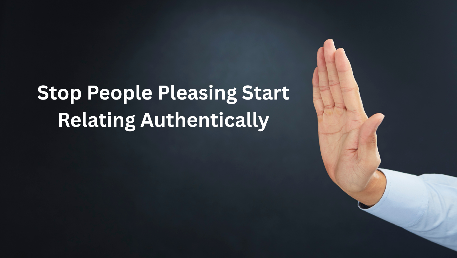 How to Stop People-Pleasing and Start Relating Authentically