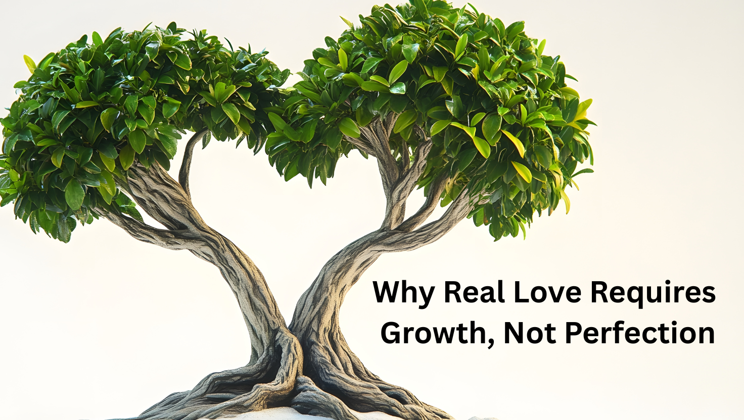Why Real Love Requires Growth, Not Perfection