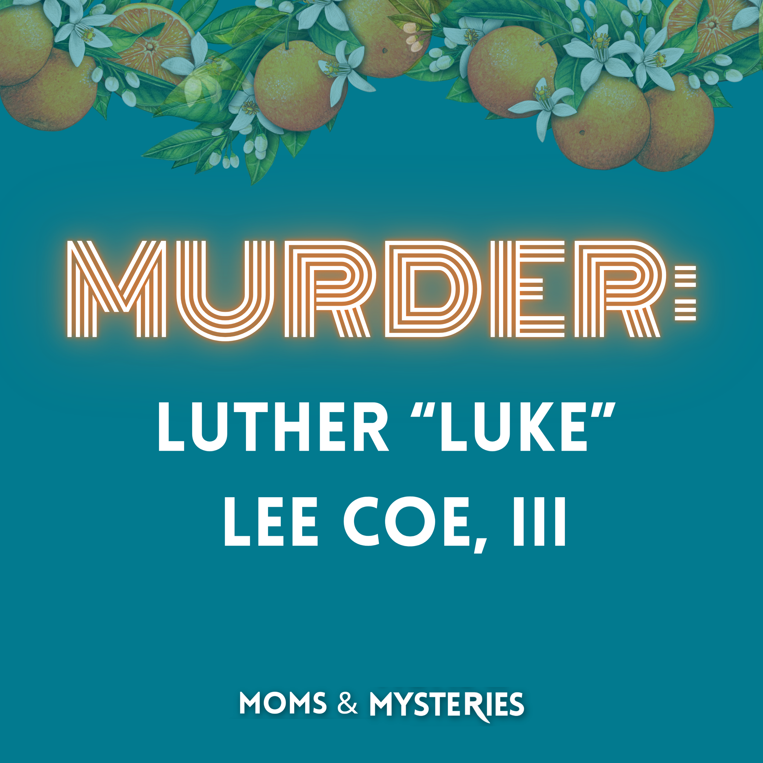Luther "Luke" Lee Coe III: The Lies That Led to a Life Sentence &amp; The Shifting Stories of Cheryl Coe