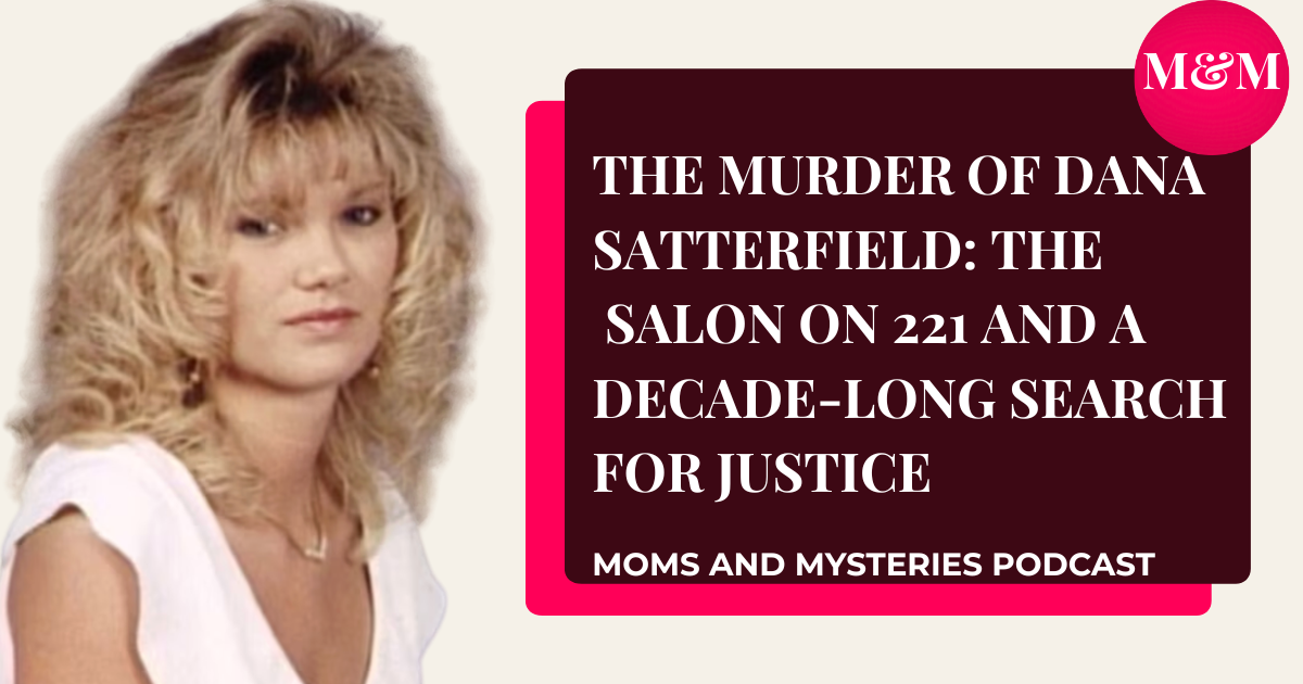 The Murder of Dana Satterfield | True Crime Podcast — Moms and ...
