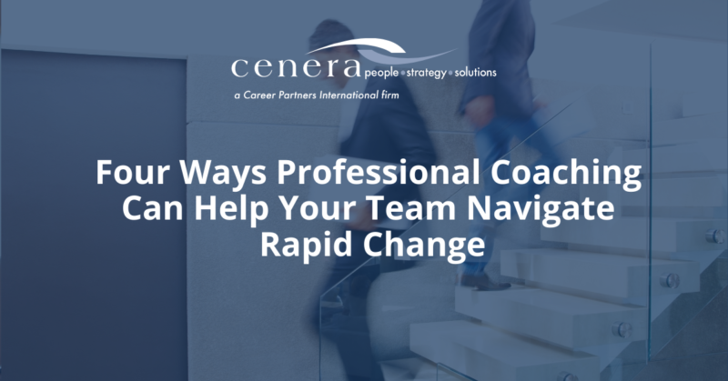 4 Ways Professional Coaching Can Help Your Team Navigate Rapid Change