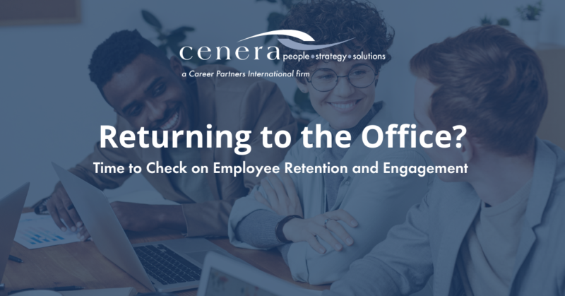 Returning to the Office? Time to Check on Employee Retention and Engagement