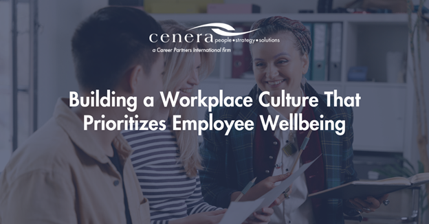 Building a Workplace Culture That Prioritizes Employee Wellbeing
