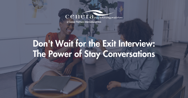 Don't Wait for the Exit Interview: The Power of Stay Conversations