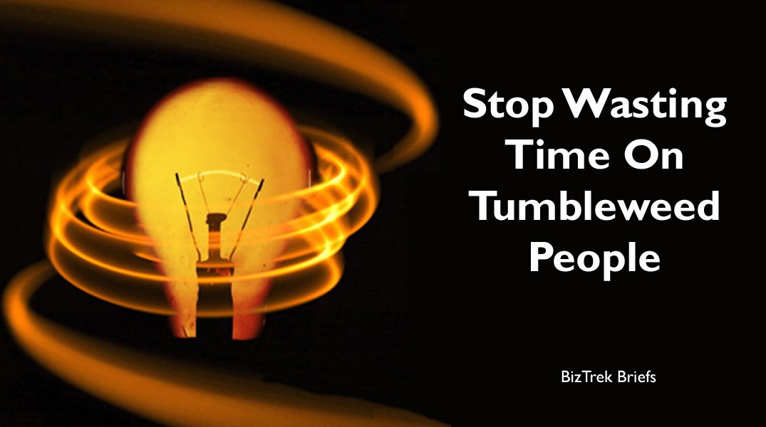 Stop Wasting Time On Tumbleweed People