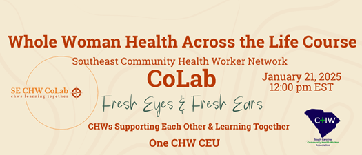 Event poster titled 'Whole Woman Health Across the Life Course' for Southeast Community Health Worker Network, scheduled for January 21, 2025, at 12:00 pm EST, featuring the CoLab and supporting each other and learning together, with logos and motivational phrases.