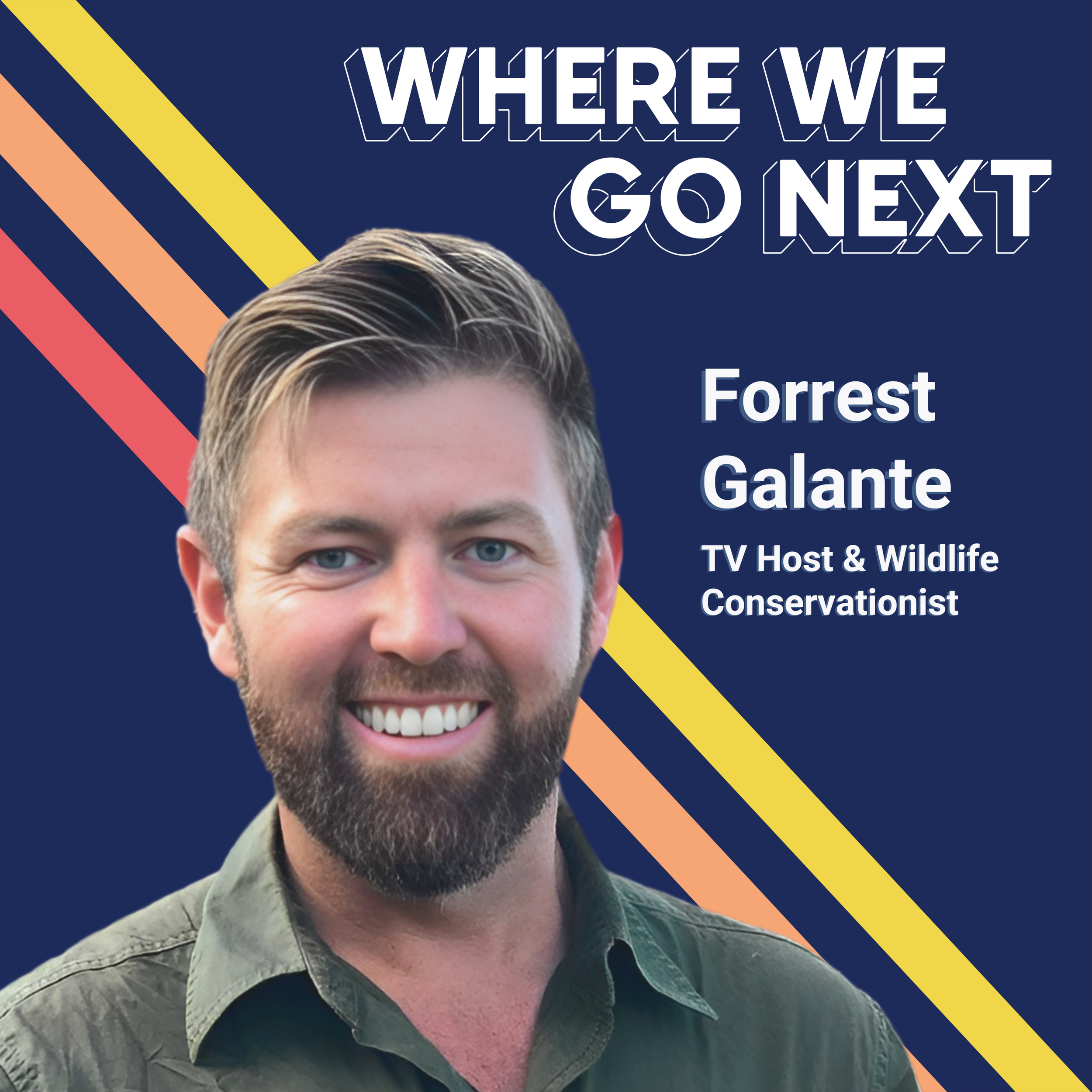 Poster featuring a man with a beard and short hair smiling, with text 'WHERE WE GO NEXT' and 'Forrest Galante TV Host & Wildlife Conservationist'.