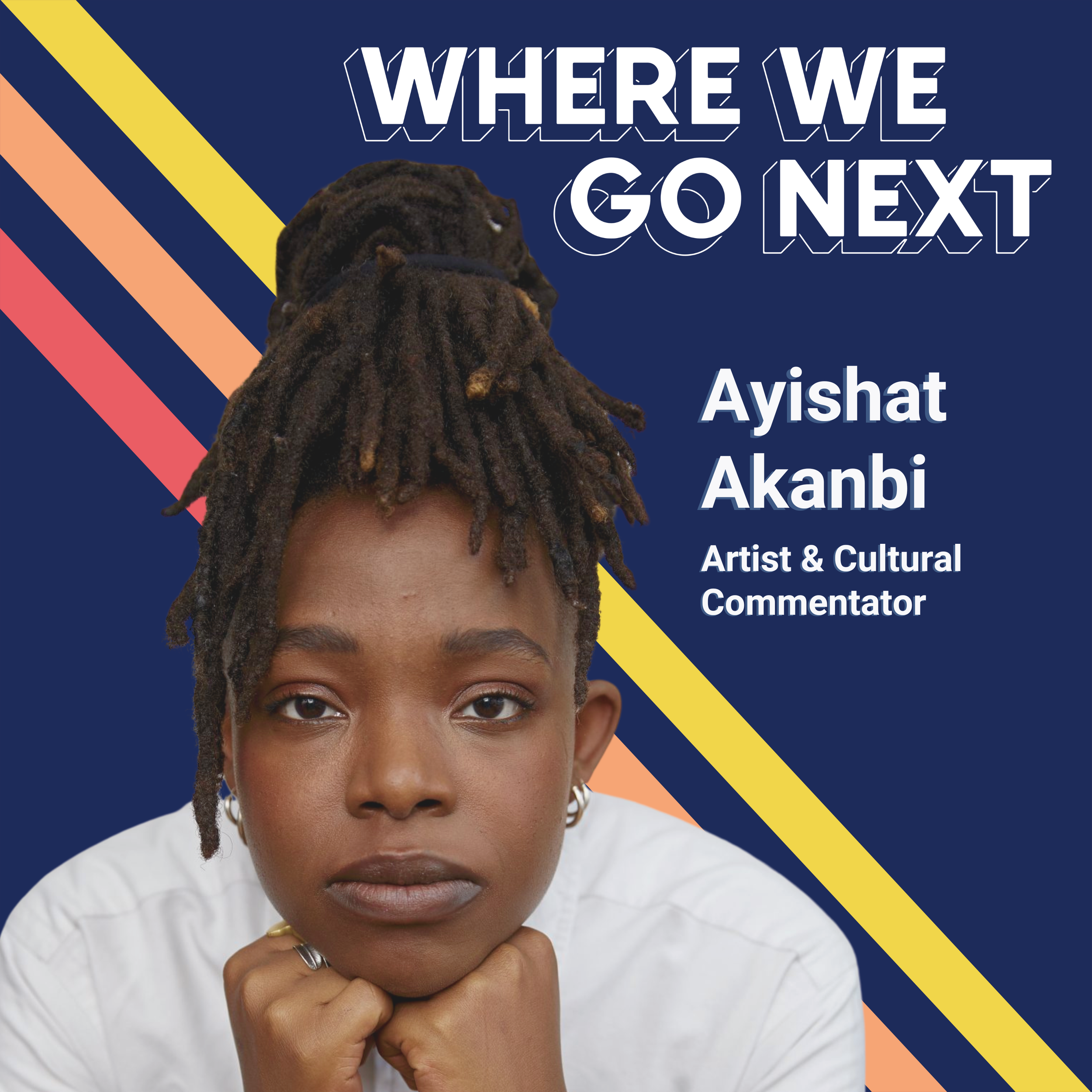 Poster featuring artist Ayishat Akanbi with bold text 'Where We Go Next', her portrait, and colorful diagonal stripes.