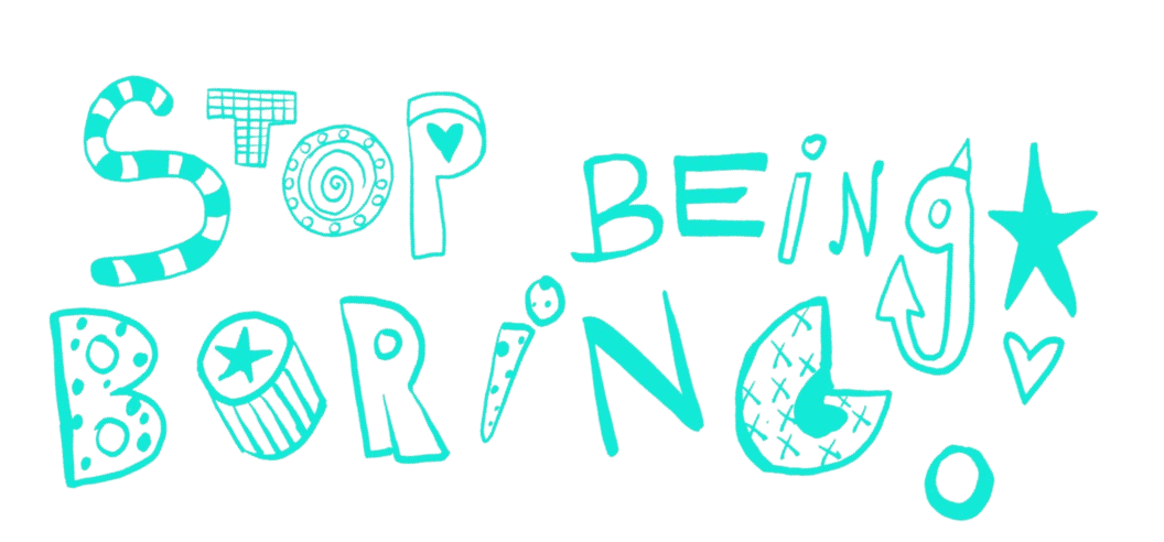 Stop Being Boring