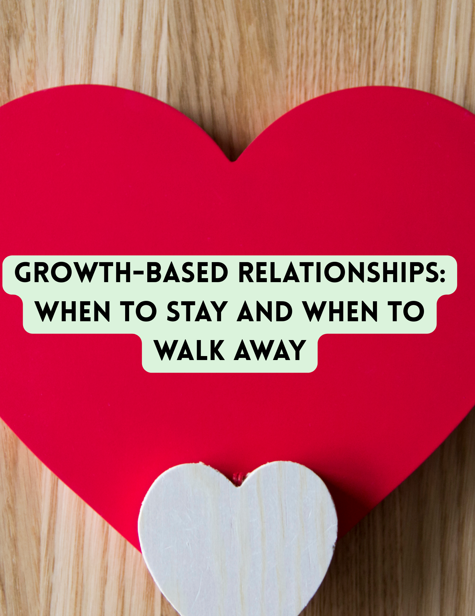 Growth-Based Relationships: When to Stay and When to Walk Away