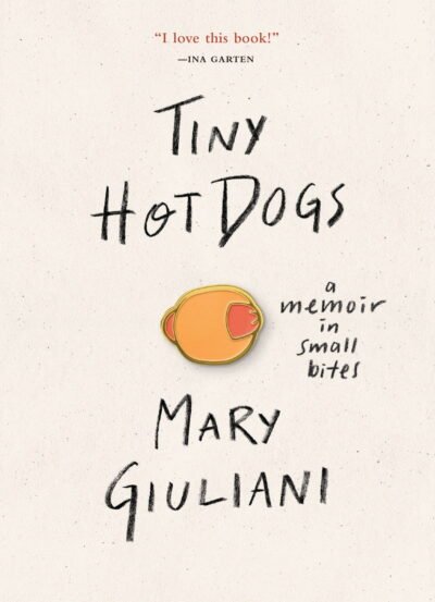 Tiny Hot Dogs: A Memoir in Small Bites (Copy)