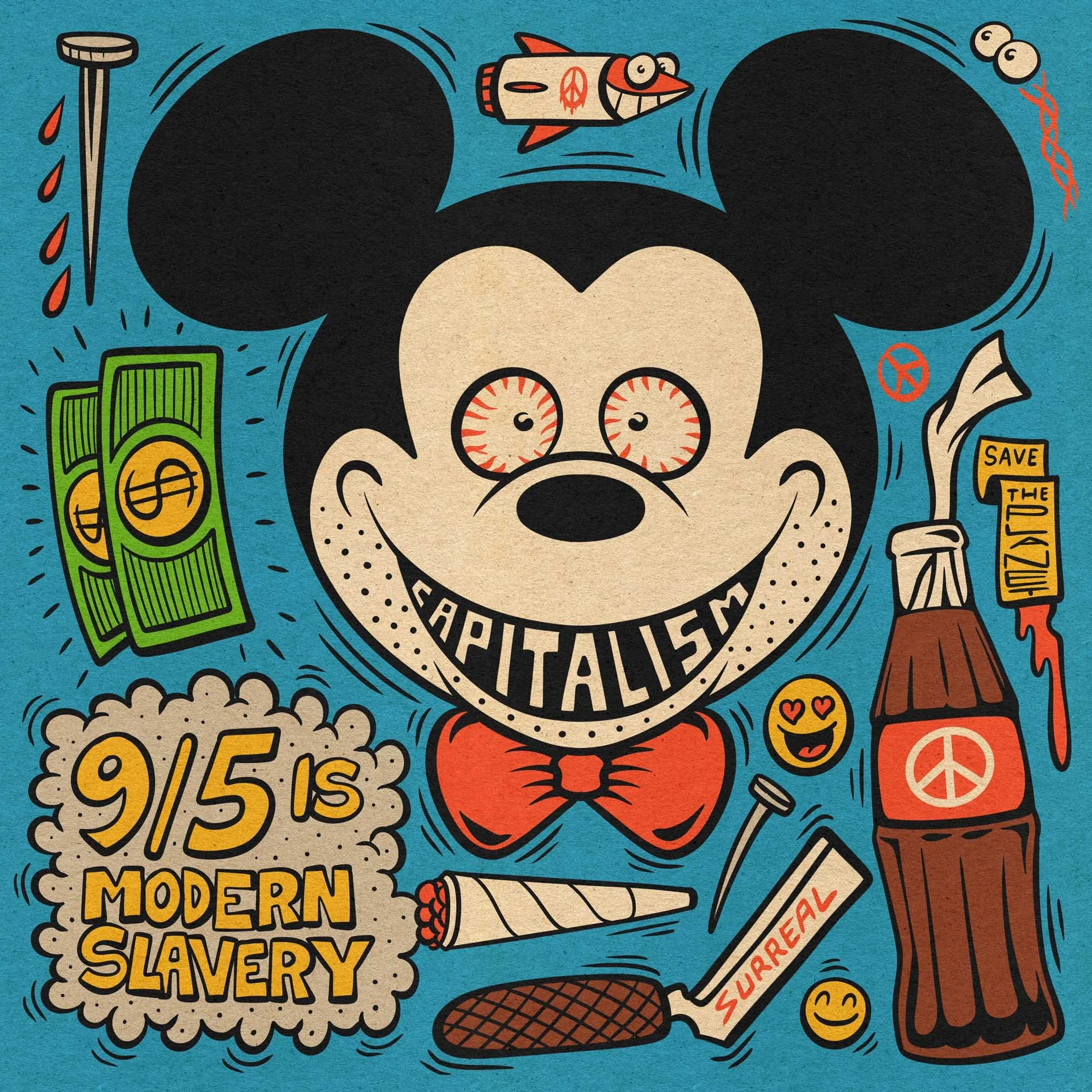 crazy cartoon illustration of a stoned mickey mouse with capitalism written on his teeth, a coke bottle with a peace sign on it, and a joint with smoke coming out from it, where we can find the text "9/5 is modern slavery"