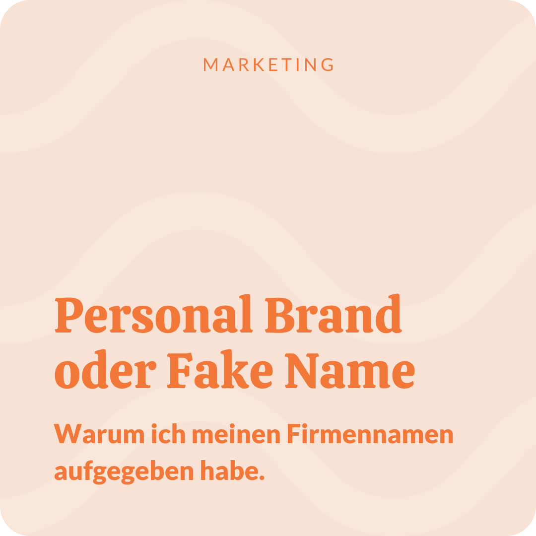 Personal Brand oder Fake Name: Warum ich meinen Firmennamen aufgegeben habe.