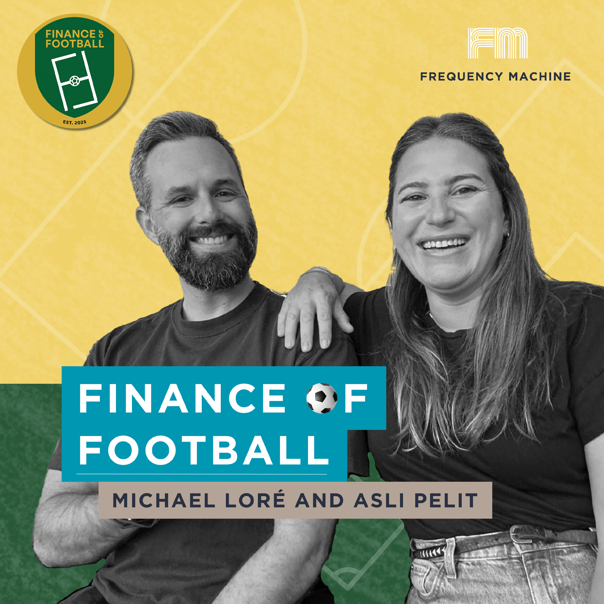 Finance of Football podcast cover art - B&W shot of hosts, Michael and Asli, smiling, against a yellow and green Background with faint lines that resemble the markings of a soccer pitch.