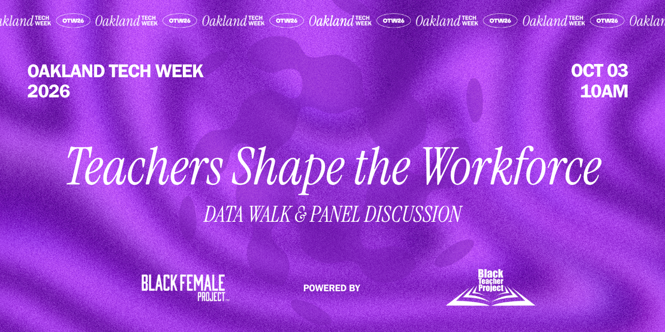 STEM Teachers Shape the Workforce: Teacher Truth Gallery &amp; Panel Discussion for OAKLAND TECH WEEK 
